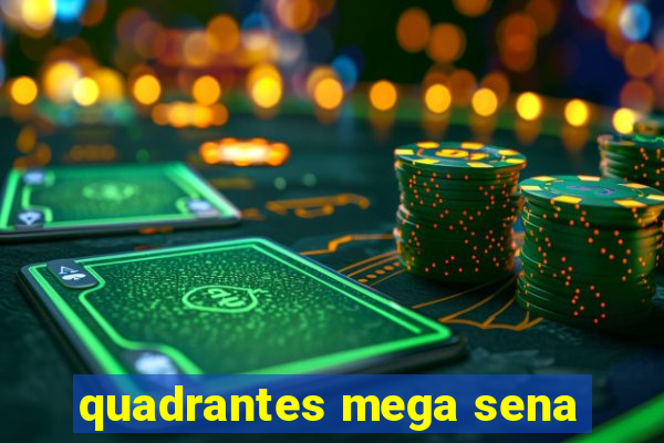 quadrantes mega sena